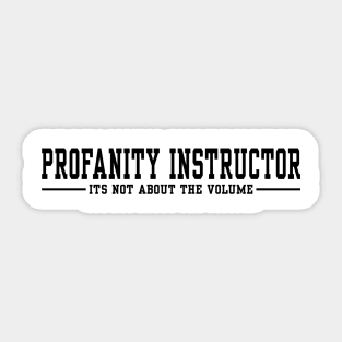 Profanity Instructor It's not about the volume - Black text Sticker